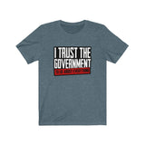 I Trust The Government! Unisex Jersey Short Sleeve Tee