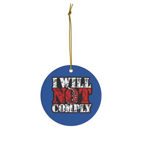 I Will Not Comply Ceramic Ornaments