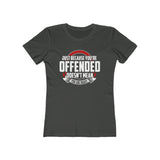 Just Because You're Offended Women's The Boyfriend Tee