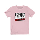 I Trust The Government! Unisex Jersey Short Sleeve Tee