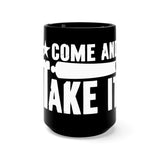 Come and Take It! Black Mug 15oz